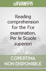 Reading comprehension for the Fce examination. Per le Scuole superiori libro