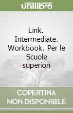 Link. Intermediate. Workbook. Per le Scuole superiori libro