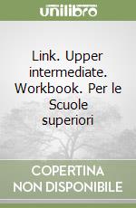 Link. Upper intermediate. Workbook. Per le Scuole superiori