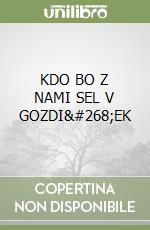 KDO BO Z NAMI SEL V GOZDI&#268;EK libro