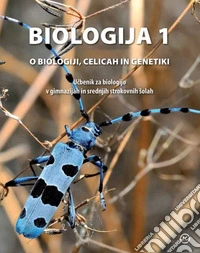 Biologija. O biologiji, celicah in genetiki. Ucbenik za biologijo v gimnazijah in srednjih strolovnih solah. Per le Scuole superiori. Vol. 1 libro