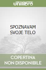SPOZNAVAM SVOJE TELO