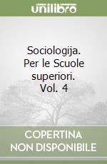Sociologija. Per le Scuole superiori. Vol. 4 libro