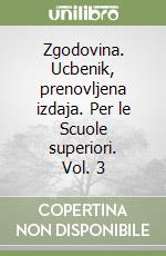 Zgodovina. Ucbenik, prenovljena izdaja. Per le Scuole superiori. Vol. 3 libro