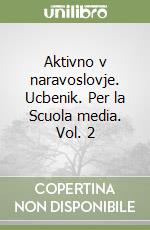 Aktivno v naravoslovje. Ucbenik. Per la Scuola media. Vol. 2 libro