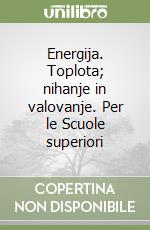 Energija. Toplota; nihanje in valovanje. Per le Scuole superiori libro