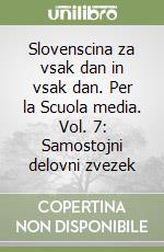 Slovenscina za vsak dan in vsak dan. Per la Scuola media. Vol. 7: Samostojni delovni zvezek libro