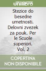 Stezice do besedne umetnosti. Delovni zvezek za pouk. Per le Scuole superiori. Vol. 2