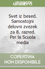 Svet iz besed. Samostojni delovni zvezek za 8. razred. Per la Scuola media libro