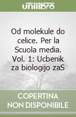Od molekule do celice. Per la Scuola media. Vol. 1: Ucbenik za biologijo zaS libro