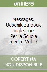 Messages. Ucbenik za pouk anglescine. Per la Scuola media. Vol. 3 libro