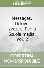 Messages. Delovni zvezek. Per la Scuola media. Vol. 2 libro