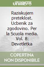 Raziskujem preteklost. Ucbenik za zgodovino. Per la Scuola media. Vol. 8: Devetletka libro