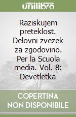 Raziskujem preteklost. Delovni zvezek za zgodovino. Per la Scuola media. Vol. 8: Devetletka libro