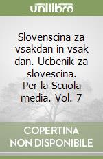 Slovenscina za vsakdan in vsak dan. Ucbenik za slovescina. Per la Scuola media. Vol. 7 libro