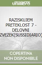 RAZISKUJEM PRETEKLOST 7 - DELOVNI ZVEZEK(SUSSIDIARIO)