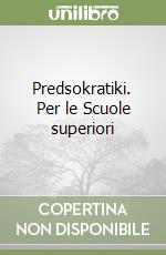 Predsokratiki. Per le Scuole superiori libro