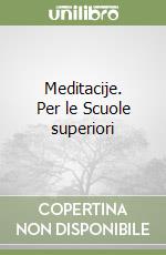Meditacije. Per le Scuole superiori libro
