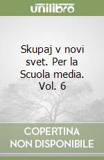 Skupaj v novi svet. Per la Scuola media. Vol. 6 libro