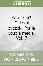 Kdo je ta? Delovni zvezek. Per la Scuola media. Vol. 7 libro