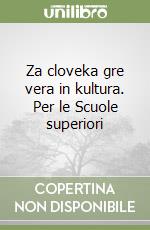 Za cloveka gre vera in kultura. Per le Scuole superiori libro