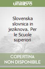 Slovenska slovnica in jeziknova. Per le Scuole superiori libro