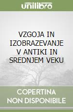 VZGOJA IN IZOBRAZEVANJE V ANTIKI IN SREDNJEM VEKU libro