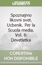 Spoznajmo likovni svet. Ucbenik. Per la Scuola media. Vol. 6: Devetletka libro