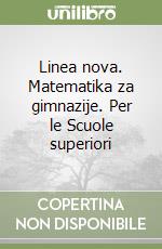 Linea nova. Matematika za gimnazije. Per le Scuole superiori