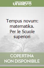Tempus novum: matematika. Per le Scuole superiori libro