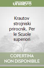 Krautov strojniski prirocnik. Per le Scuole superiori libro