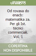 Od rovasa do enacb: matematika za. Per gli Ist. tecnici commerciali. Vol. 1 libro