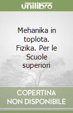 Mehanika in toplota. Fizika. Per le Scuole superiori libro