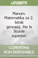 Planum. Matematika za 2. letnik gimnazij. Per le Scuole superiori libro