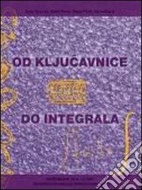 Od klju. Avnice do integrala. Matematika za 4. letnik tehniskih in drugih strokovnih sol. Per gli Ist. tecnici commerciali libro