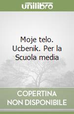 Moje telo. Ucbenik. Per la Scuola media libro