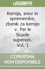 Kemija, snov in spremembe, zbenik za kemijo v. Per le Scuole superiori. Vol. 1 libro