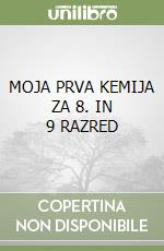 MOJA PRVA KEMIJA ZA 8. IN 9 RAZRED libro