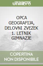 OPCA GEOGRAFIJA, DELOVNI ZVEZEK 1. LETNIK GIMNAZJE libro