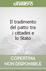 Il tradimento del patto tra i cittadini e lo Stato libro