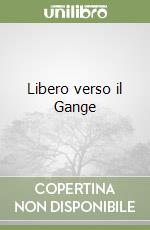 Libero verso il Gange libro