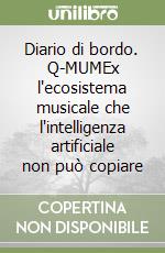 Diario di bordo. Q-MUMEx l'ecosistema musicale che l'intelligenza artificiale non può copiare libro