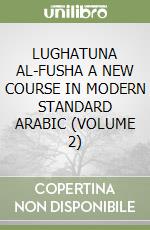 LUGHATUNA AL-FUSHA A NEW COURSE IN MODERN STANDARD ARABIC (VOLUME 2) libro