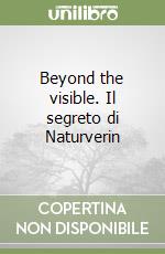 Beyond the visible. Il segreto di Naturverin