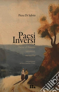 Paesi Inversi. Poesie d'amore, identità, memorie libro