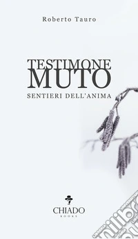 Testimone muto. Sentieri dell'anima