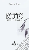 Testimone muto. Sentieri dell'anima libro