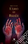 L'oro di Renée libro di Kurimszki Daniele