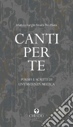 Canti per te. Poesie e scritti di un'esistenza mistica