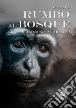 Rumbo al bosque. Cammino al bosco libro